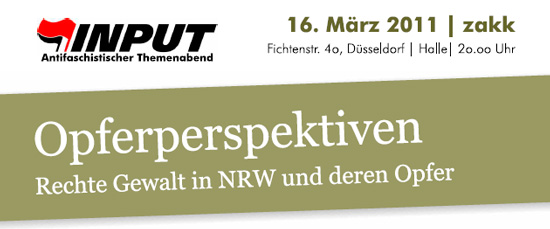 16.03.2011 - Opferperspektiven – Rechte Gewalt in NRW und deren Opfer - zakk Düsseldorf